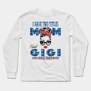 I have Two Titles Mom And Gigi And I rock Them Both Long Sleeve T-Shirt